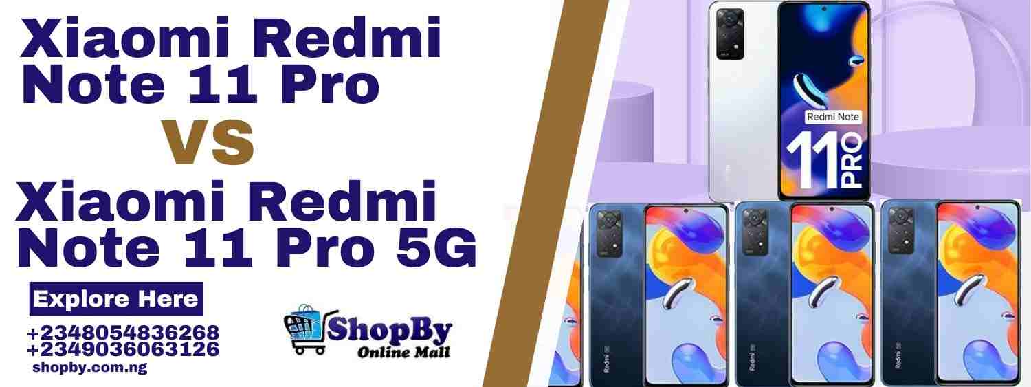 Difference Between Xiaomi Redmi Note 11 Pro and 5G