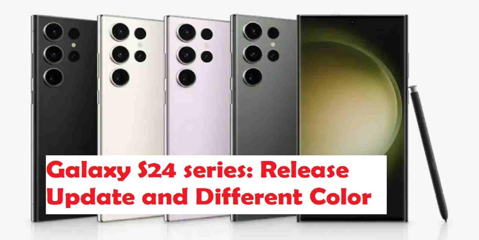 Galaxy S24 series: Release Update and Different Color