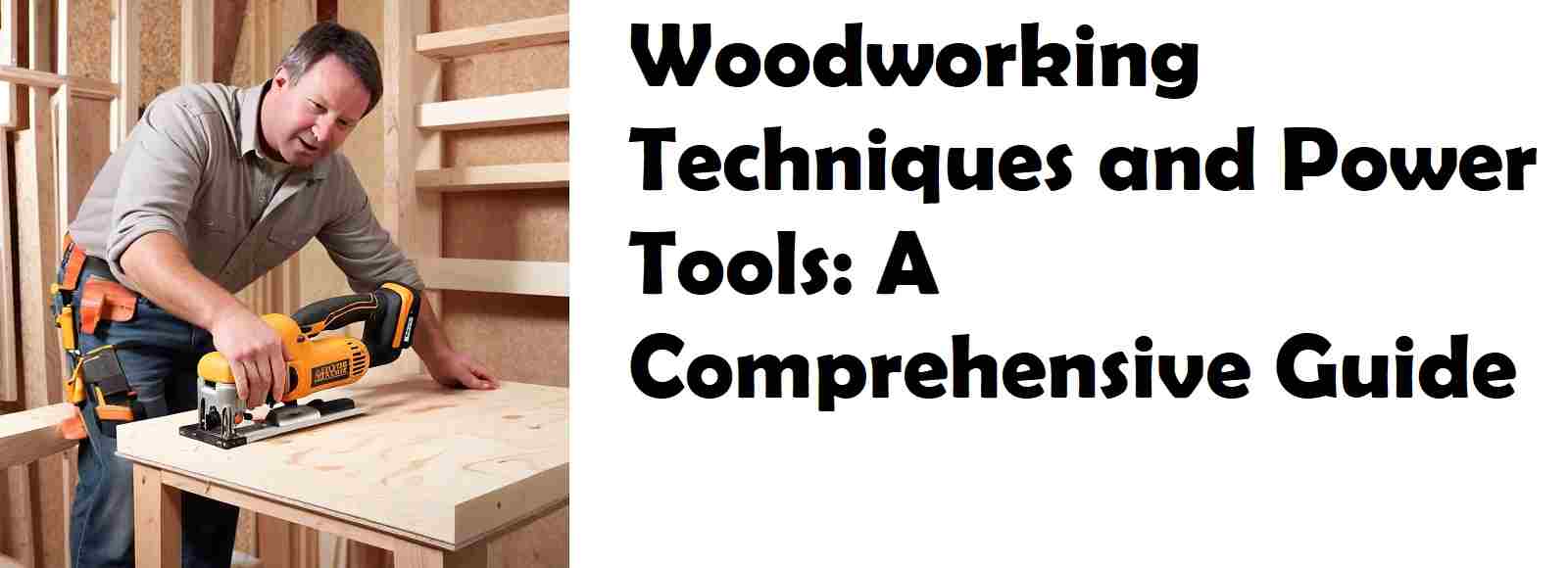Woodworking Techniques and Power Tools