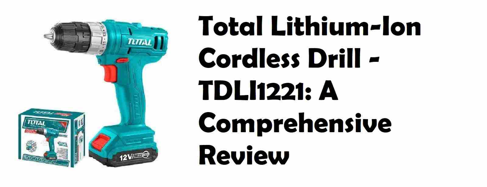 Total Lithium-Ion Cordless Drill - TDLI1221 Review